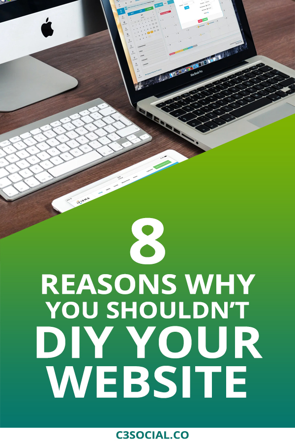 8 Reasons Why You Shouldn T Diy Your Website C3 Social