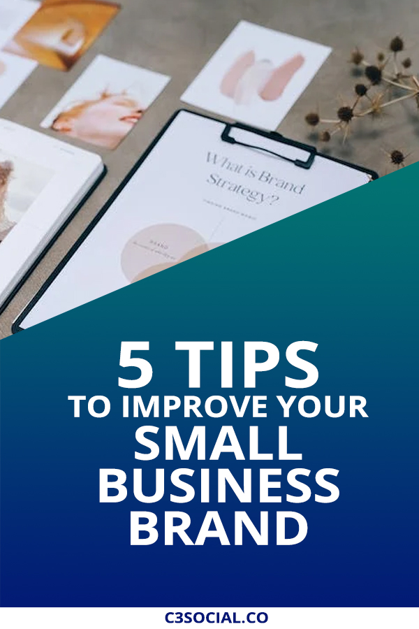 5 Tips To Improve Your Small Business Brand - C3 Social